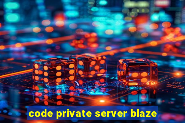 code private server blaze